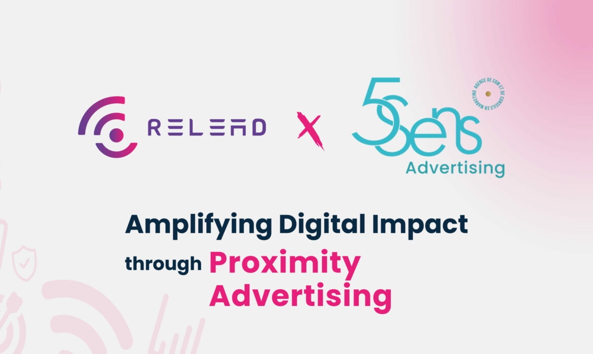 Relead x 5 Sens Advertising: Amplifier l’impact digital grâce au marketing de proximité
